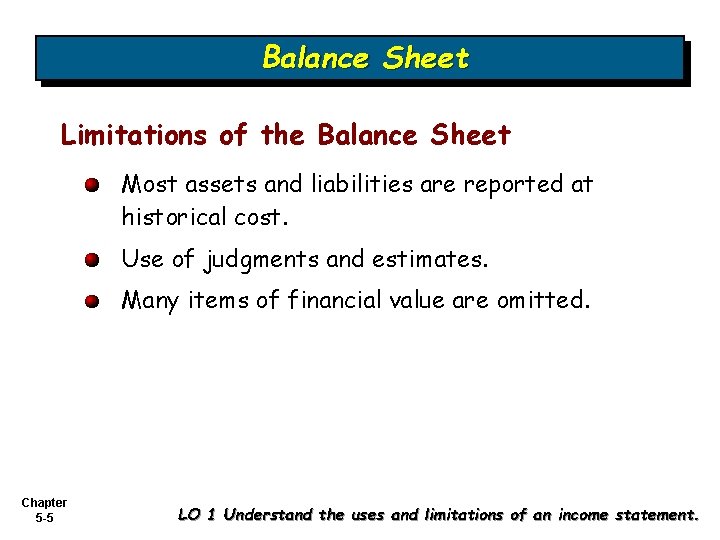 Balance Sheet Limitations of the Balance Sheet Most assets and liabilities are reported at