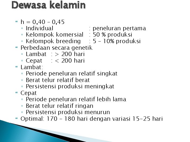 Dewasa kelamin h = 0, 40 – 0, 45 ◦ Individual : peneluran pertama Dewasa kelamin h = 0, 40 – 0, 45 ◦ Individual : peneluran pertama