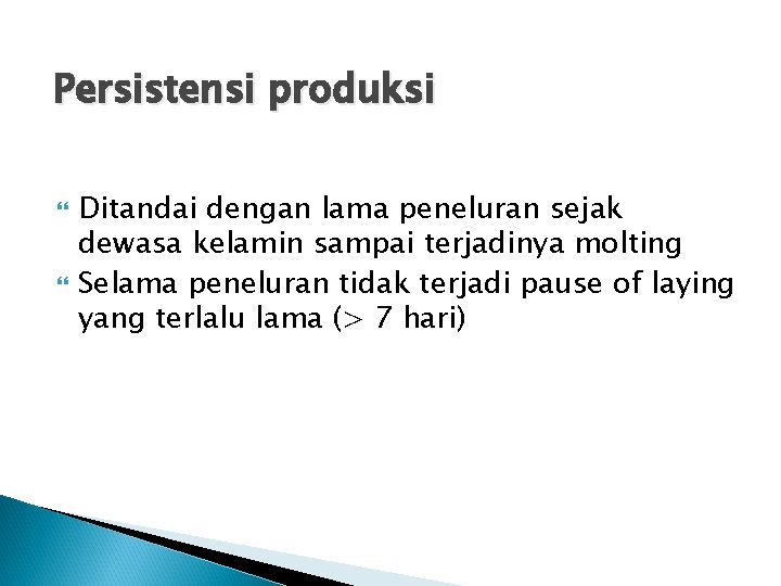 Persistensi produksi Ditandai dengan lama peneluran sejak dewasa kelamin sampai terjadinya molting Selama peneluran Persistensi produksi Ditandai dengan lama peneluran sejak dewasa kelamin sampai terjadinya molting Selama peneluran