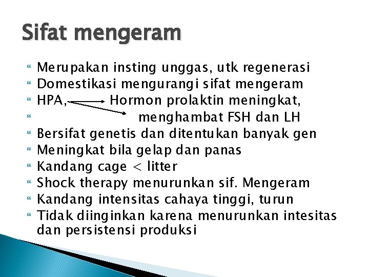 Sifat mengeram Merupakan insting unggas, utk regenerasi Domestikasi mengurangi sifat mengeram HPA, Hormon prolaktin Sifat mengeram Merupakan insting unggas, utk regenerasi Domestikasi mengurangi sifat mengeram HPA, Hormon prolaktin