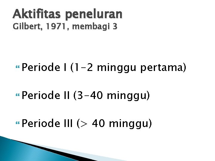 Aktifitas peneluran Gilbert, 1971, membagi 3 Periode I (1 -2 minggu pertama) Periode II