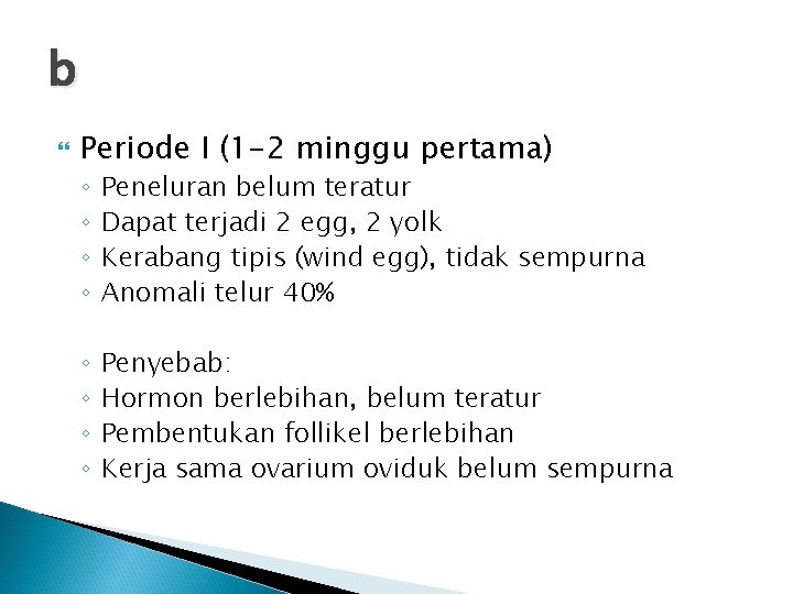 b Periode I (1 -2 minggu pertama) ◦ ◦ Peneluran belum teratur Dapat terjadi