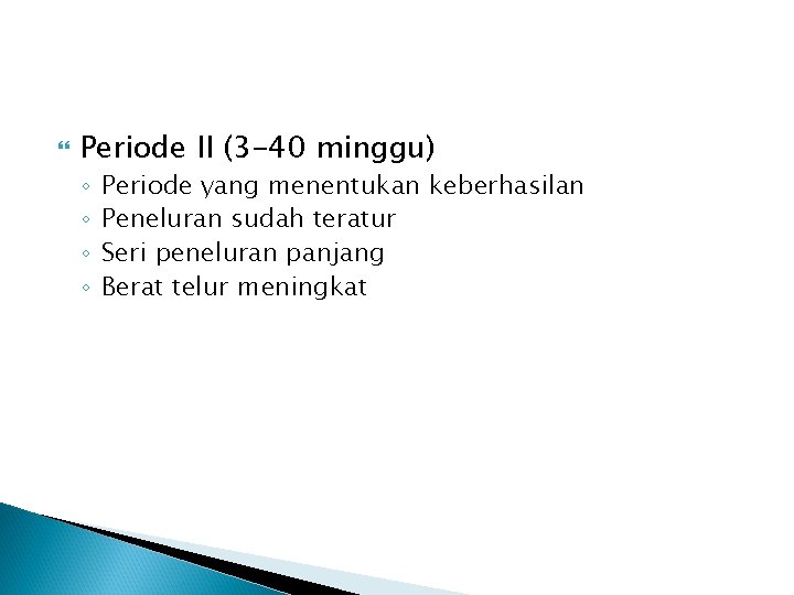  Periode II (3 -40 minggu) ◦ ◦ Periode yang menentukan keberhasilan Peneluran sudah