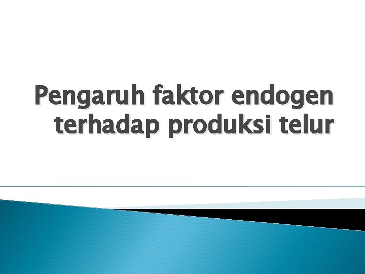 Pengaruh faktor endogen terhadap produksi telur Pengaruh faktor endogen terhadap produksi telur