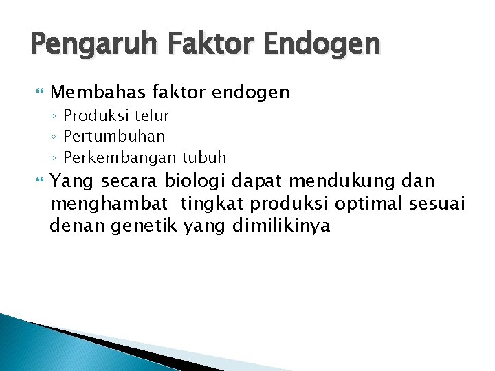 Pengaruh Faktor Endogen Membahas faktor endogen ◦ Produksi telur ◦ Pertumbuhan ◦ Perkembangan tubuh Pengaruh Faktor Endogen Membahas faktor endogen ◦ Produksi telur ◦ Pertumbuhan ◦ Perkembangan tubuh