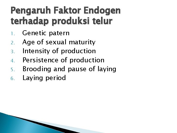 Pengaruh Faktor Endogen terhadap produksi telur 1. 2. 3. 4. 5. 6. Genetic patern