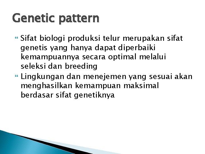 Genetic pattern Sifat biologi produksi telur merupakan sifat genetis yang hanya dapat diperbaiki kemampuannya