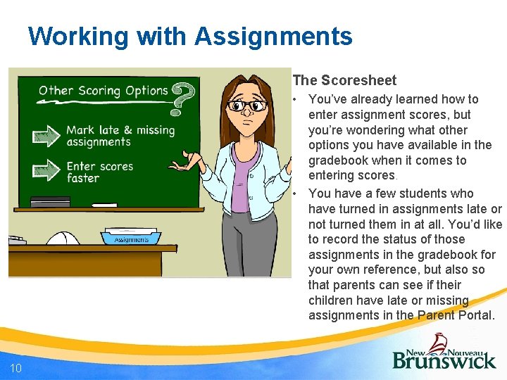 Working with Assignments The Scoresheet • You’ve already learned how to enter assignment scores,