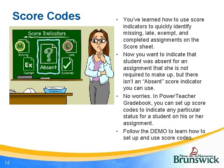 Score Codes 14 • You’ve learned how to use score indicators to quickly identify