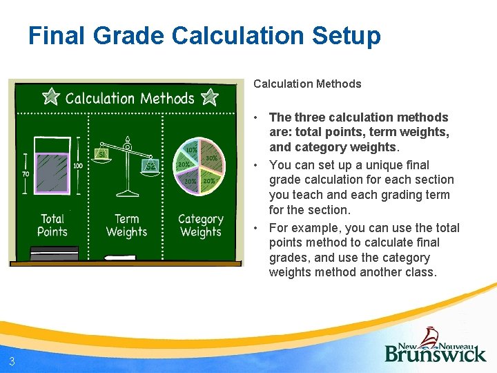 Final Grade Calculation Setup Calculation Methods • The three calculation methods are: total points,