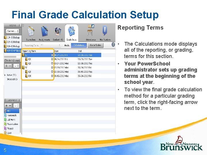 Final Grade Calculation Setup Reporting Terms • The Calculations mode displays all of the