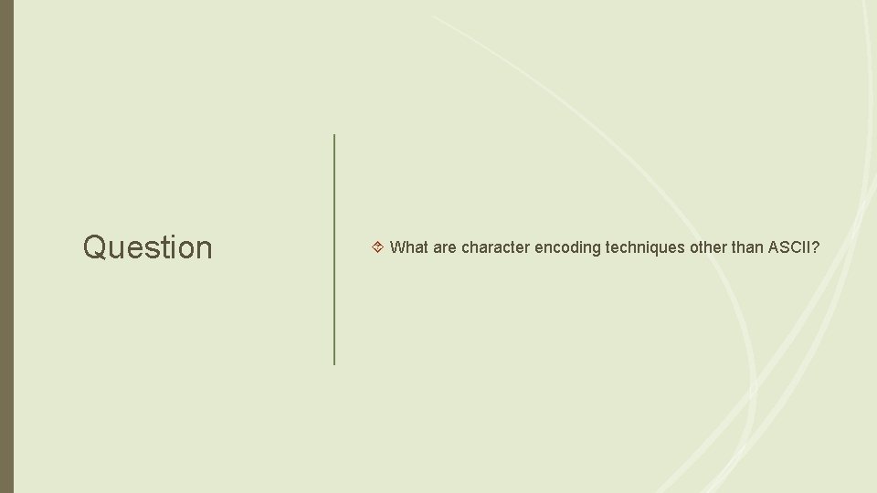 Question What are character encoding techniques other than ASCII? 