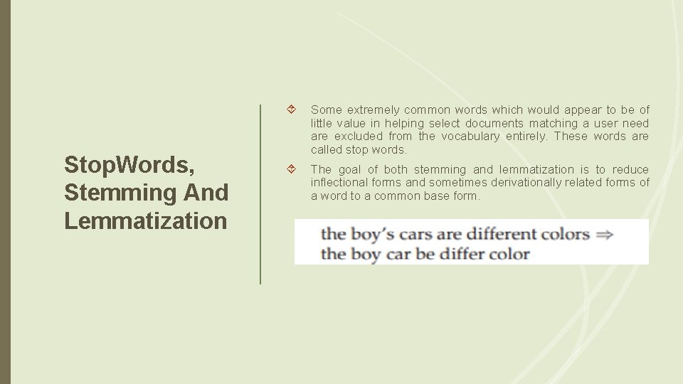 Stop. Words, Stemming And Lemmatization Some extremely common words which would appear to be