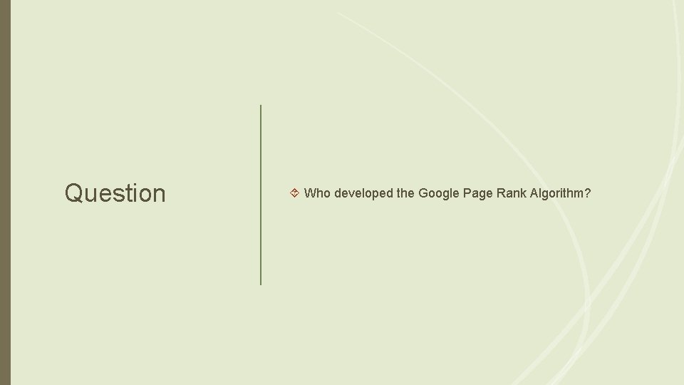 Question Who developed the Google Page Rank Algorithm? 