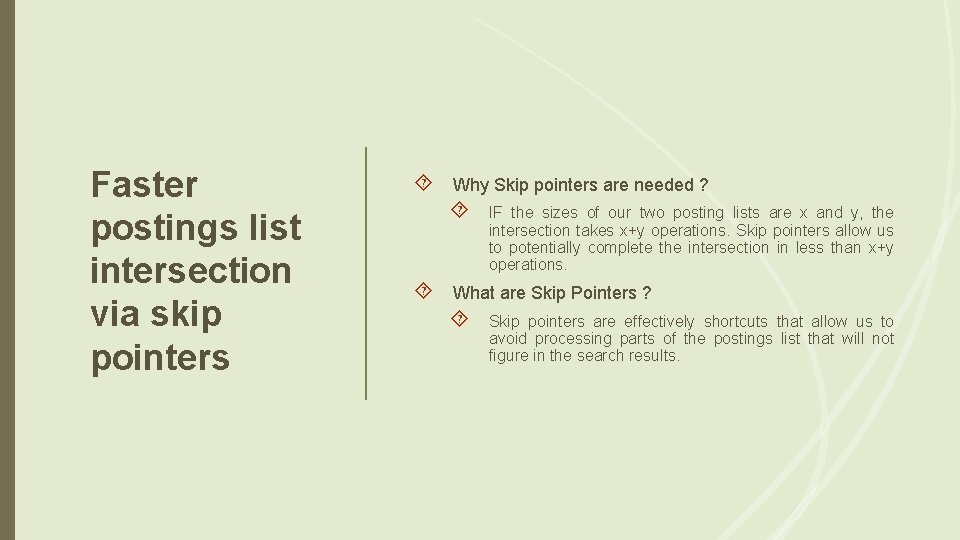 Faster postings list intersection via skip pointers Why Skip pointers are needed ? IF