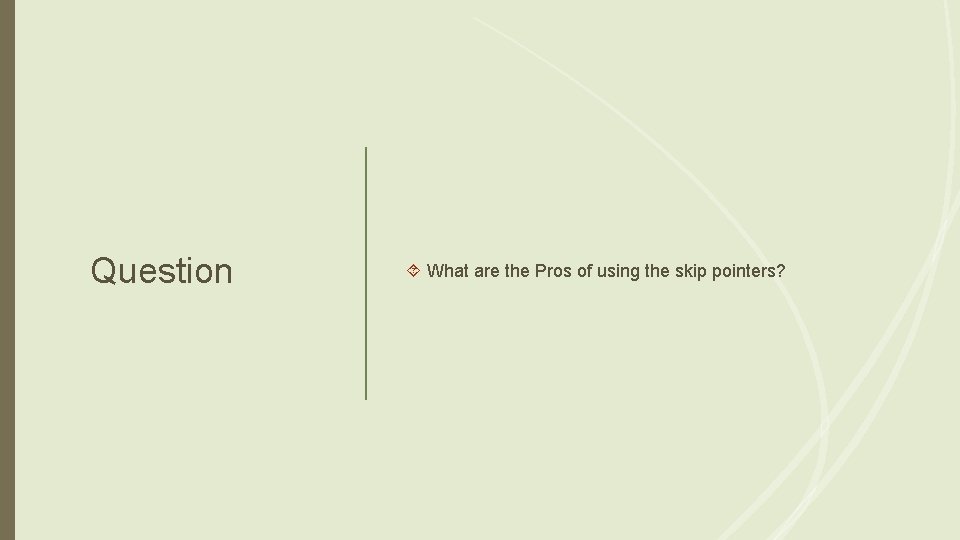 Question What are the Pros of using the skip pointers? 