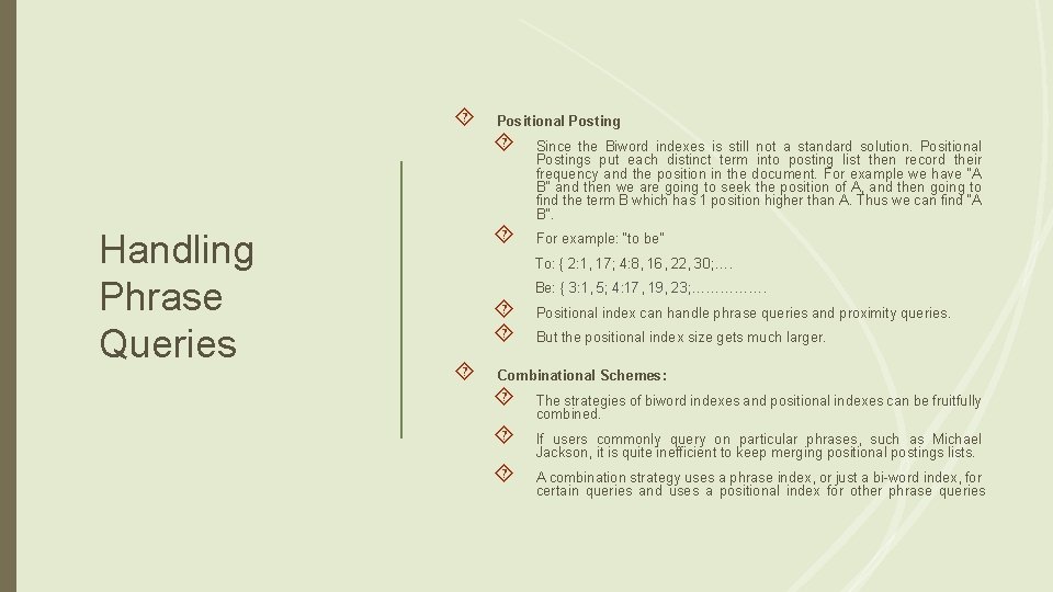  Handling Phrase Queries Positional Posting Since the Biword indexes is still not a