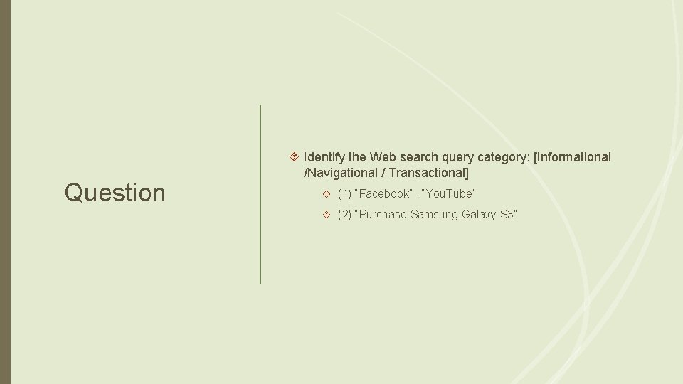 Question Identify the Web search query category: [Informational /Navigational / Transactional] (1) “Facebook” ,