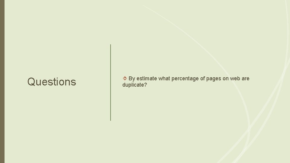 Questions By estimate what percentage of pages on web are duplicate? 