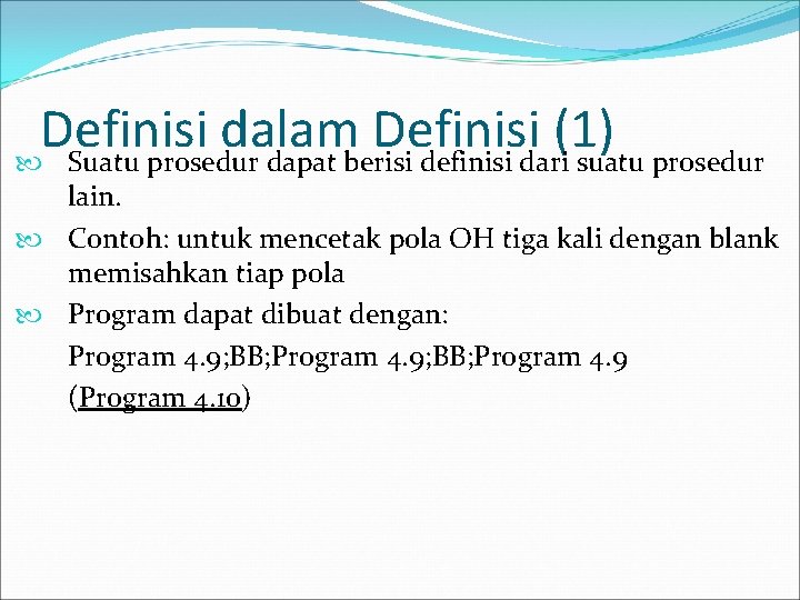 Definisi dalam Definisi (1) Suatu prosedur dapat berisi definisi dari suatu prosedur lain. Contoh: