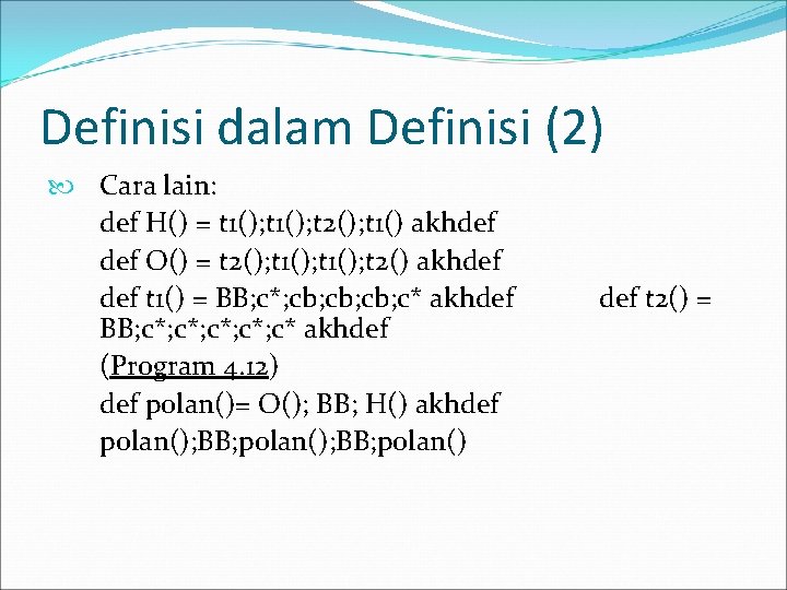 Definisi dalam Definisi (2) Cara lain: def H() = t 1(); t 2(); t