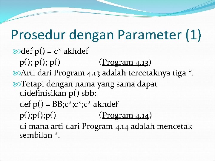 Prosedur dengan Parameter (1) def p() = c* akhdef p(); p() (Program 4. 13)