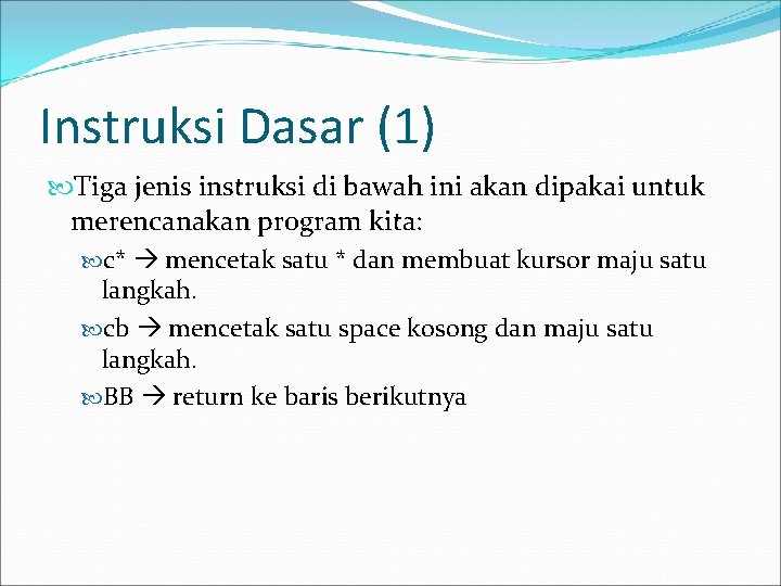 Instruksi Dasar (1) Tiga jenis instruksi di bawah ini akan dipakai untuk merencanakan program