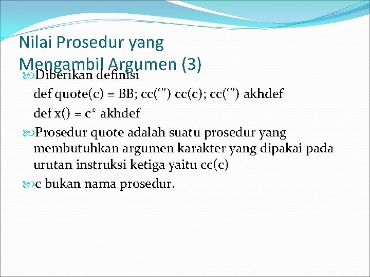 Nilai Prosedur yang Mengambil Argumen (3) Diberikan definisi def quote(c) = BB; cc(‘’’) cc(c);