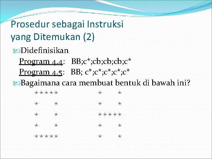 Prosedur sebagai Instruksi yang Ditemukan (2) Didefinisikan Program 4. 4: BB; c*; cb; cb;