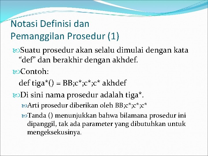 Notasi Definisi dan Pemanggilan Prosedur (1) Suatu prosedur akan selalu dimulai dengan kata “def”