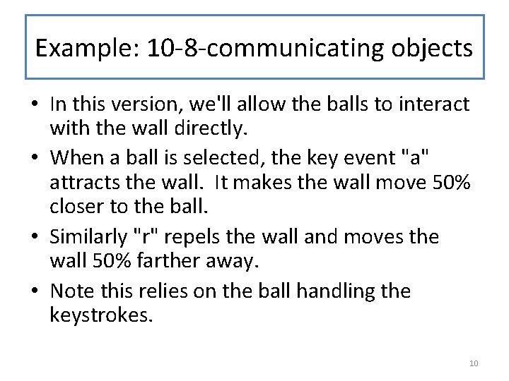 Example: 10 -8 -communicating objects • In this version, we'll allow the balls to