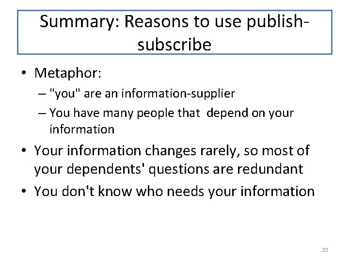 Summary: Reasons to use publishsubscribe • Metaphor: – "you" are an information-supplier – You