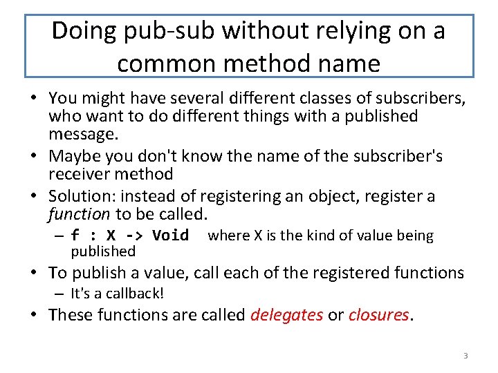 Doing pub-sub without relying on a common method name • You might have several