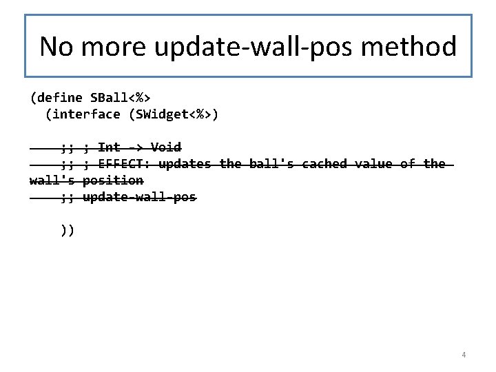 No more update-wall-pos method (define SBall<%> (interface (SWidget<%>) ; ; wall's ; ; ;