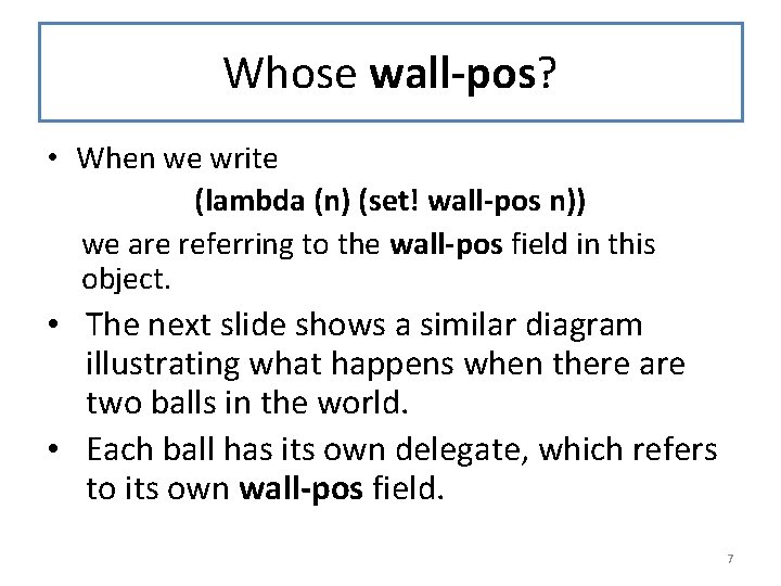 Whose wall-pos? • When we write (lambda (n) (set! wall-pos n)) we are referring