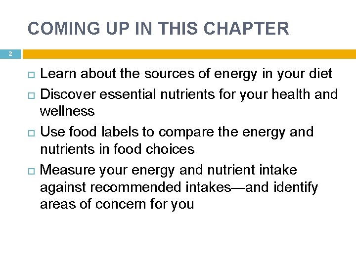 COMING UP IN THIS CHAPTER 2 Learn about the sources of energy in your
