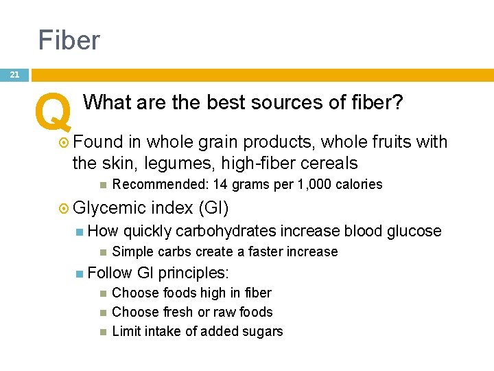 Fiber 21 Q What are the best sources of fiber? Found in whole grain