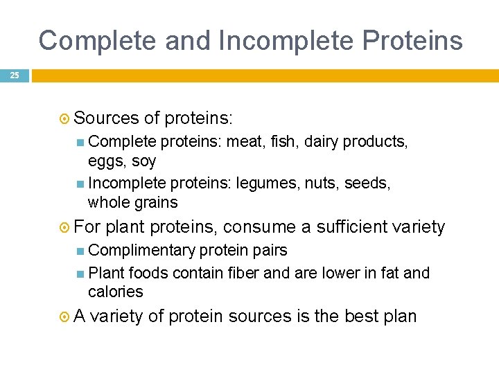 Complete and Incomplete Proteins 25 Sources of proteins: Complete proteins: meat, fish, dairy products,