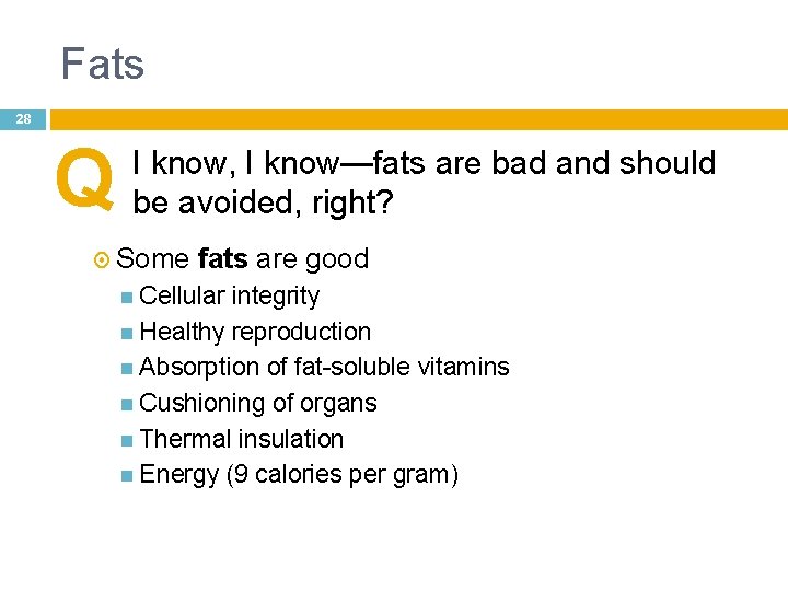 Fats 28 Q I know, I know—fats are bad and should be avoided, right?