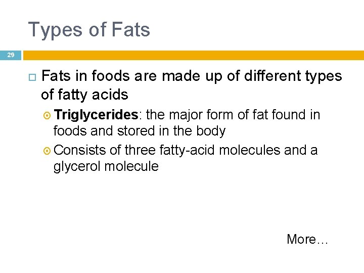 Types of Fats 29 Fats in foods are made up of different types of