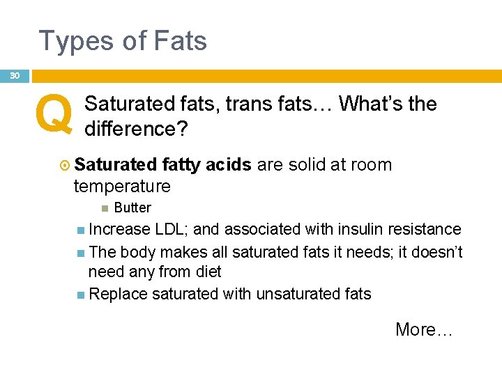 Types of Fats 30 Q Saturated fats, trans fats… What’s the difference? Saturated fatty