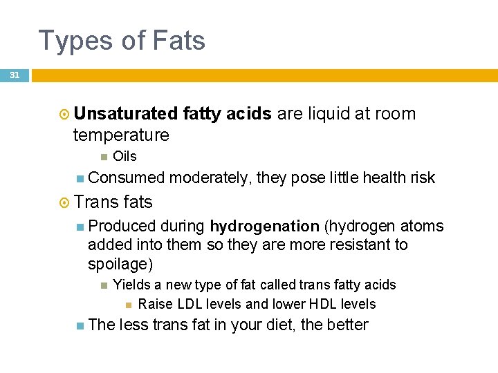 Types of Fats 31 Unsaturated fatty acids are liquid at room temperature Oils Consumed
