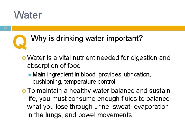Water 36 Q Why is drinking water important? Water is a vital nutrient needed