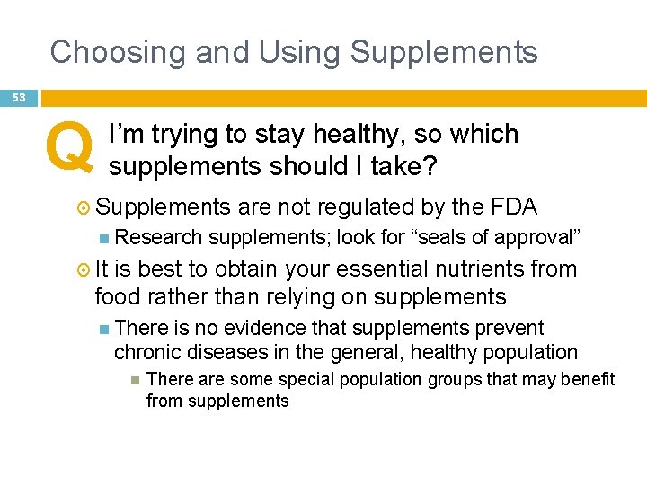 Choosing and Using Supplements 53 Q I’m trying to stay healthy, so which supplements