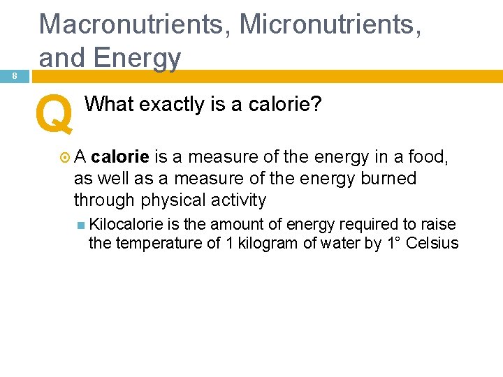 8 Macronutrients, Micronutrients, and Energy Q What exactly is a calorie? A calorie is