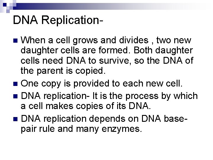 DNA Replication. When a cell grows and divides , two new daughter cells are