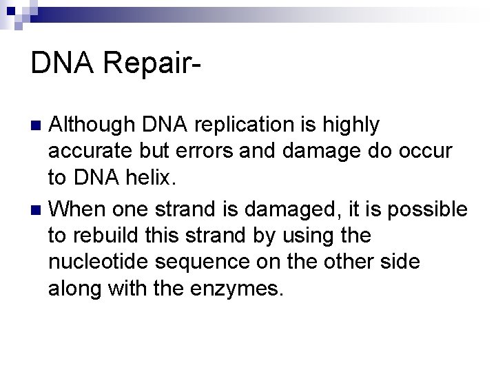 DNA Repair. Although DNA replication is highly accurate but errors and damage do occur