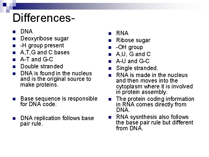 Differencesn n n n DNA Deoxyribose sugar -H group present A, T, G and