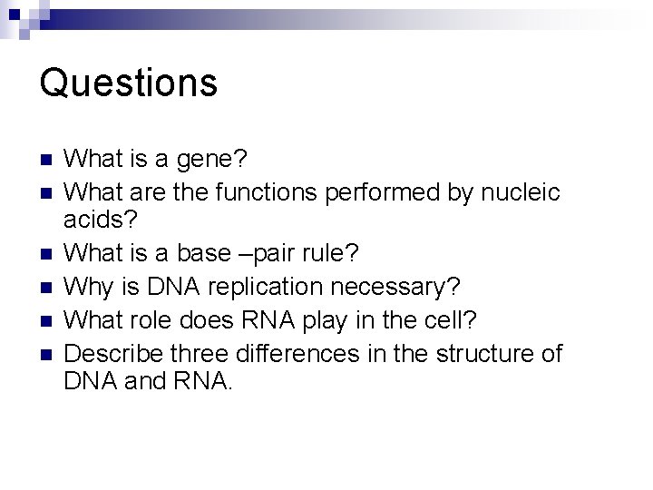 Questions n n n What is a gene? What are the functions performed by