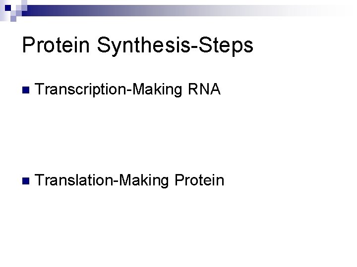 Protein Synthesis-Steps n Transcription-Making RNA n Translation-Making Protein 